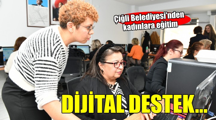Çiğli Belediyesi nden  Kadınlar Dijitalde Parlıyor  Projesi..