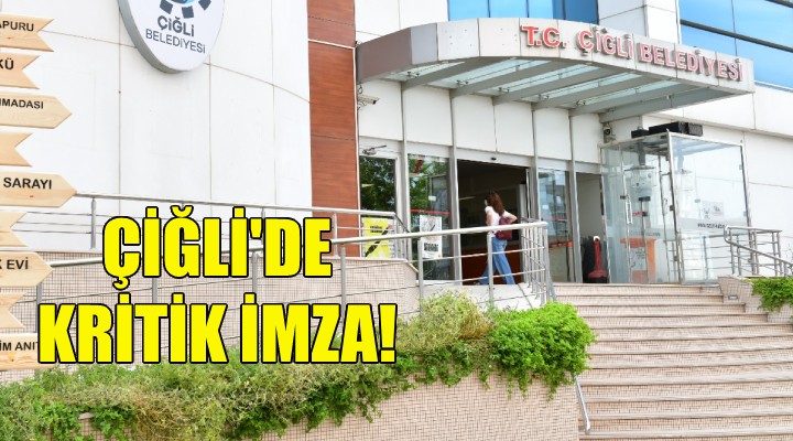 Çiğli Belediyesi nden kritik imza!