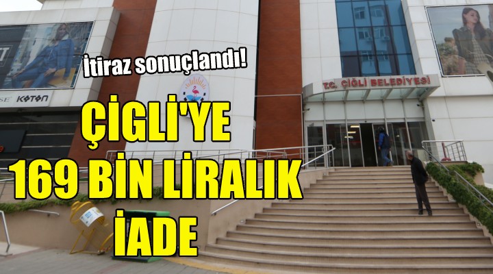 Çiğli Belediyesi ne 169 bin TL lik iade!