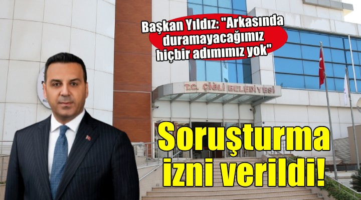 Çiğli Belediyesi ne soruşturma izni verildi