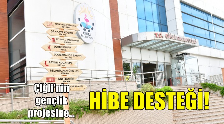 Çiğli Belediyesi nin gençlik projesi ne hibe desteği!