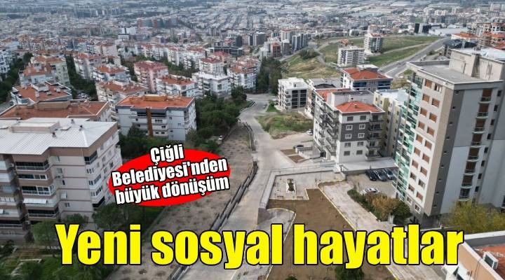 Çiğli Belediyesi’nden Esentepe Mahallesi’nde Büyük Dönüşüm