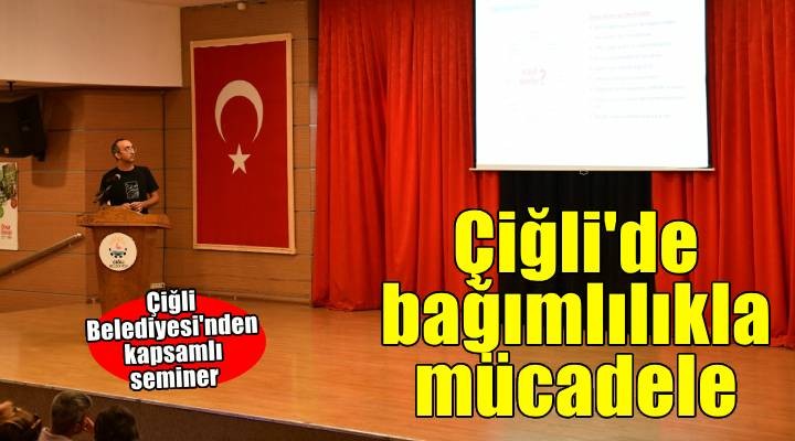 Çiğli Belediyesi’nden bağımlılıkla mücadele semineri