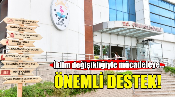 Çiğli Belediyesi’nden iklim değişikliğiyle mücadeleye önemli destek!