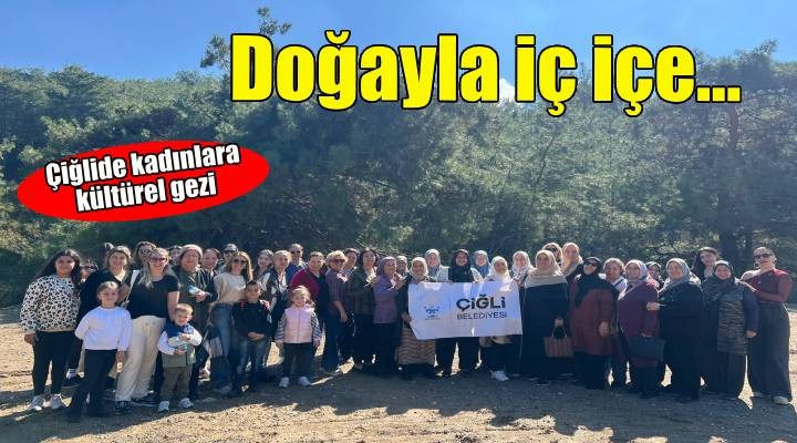 Çiğli Belediyesi’nden kadınlara kültürel gezi: Nazarköy’ün büyülü atmosferine yolculuk