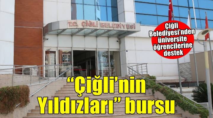 Çiğli Belediyesi’nden üniversite öğrencilerine Çiğli’nin Yıldızları bursu