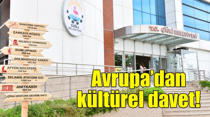 Çiğli Belediyesi’ne Avrupa’dan kültürel davet!