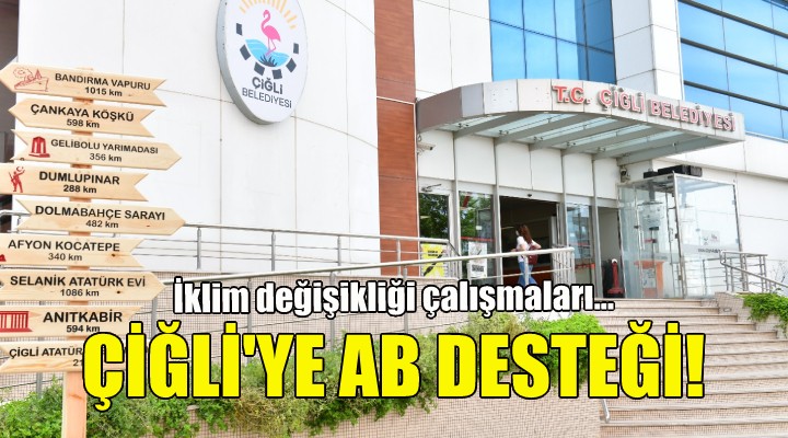 Çiğli Belediyesi’nin iklim değişikliği çalışmalarına AB desteği!