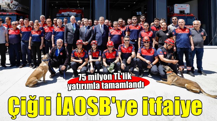Çiğli İAOSB İtfaiye İstasyonu hizmete açıldı