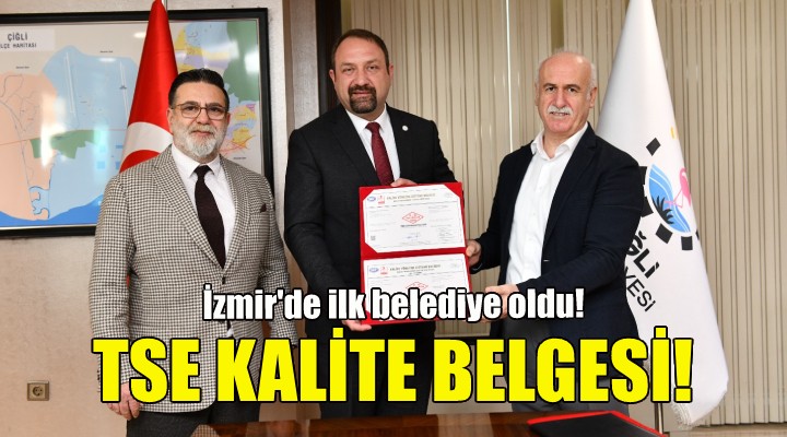 Çiğli, TSE den Kalite Belgesi alan ilk belediye oldu!