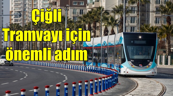 Çiğli Tramvayı için önemli adım