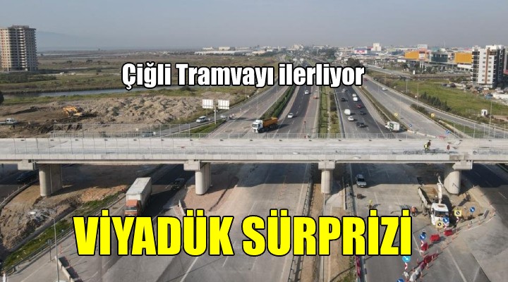 Çiğli Tramvayı nda viyadük sürprizi