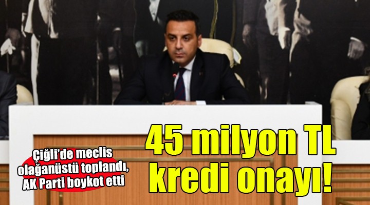 Çiğli de 45 milyon TL lik krediye onay!