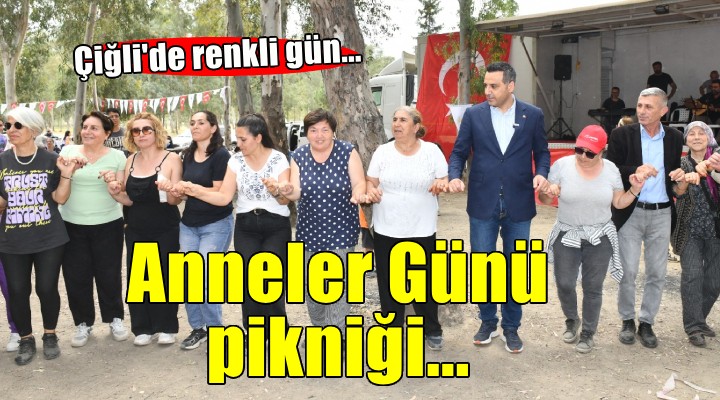 Çiğli de Anneler Günü pikniği...