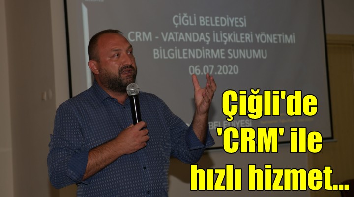 Çiğli de  CRM  ile hızlı hizmet...