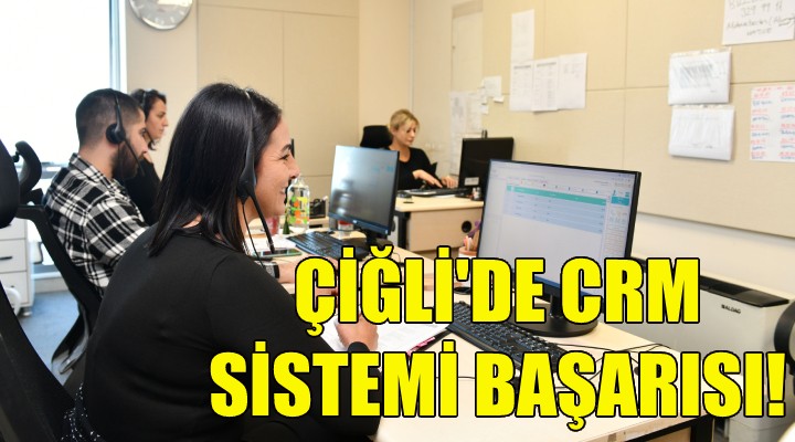 Çiğli de CRM sistemi başarısı!