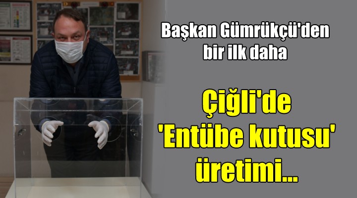 Çiğli de  Entübe Kutusu  üretimi