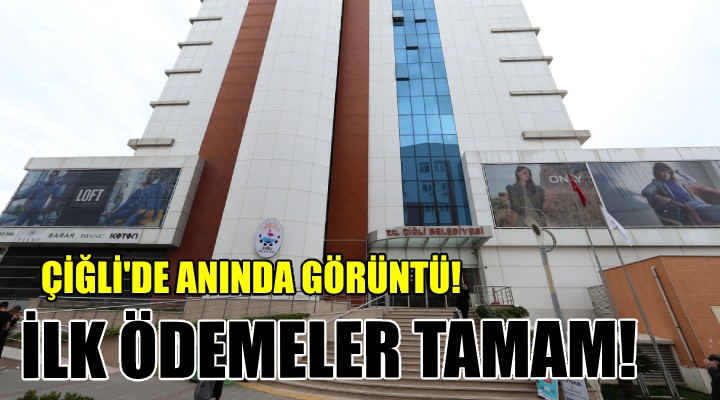 Çiğli de anında görüntü... İLK ÖDEMELER YAPILDI!