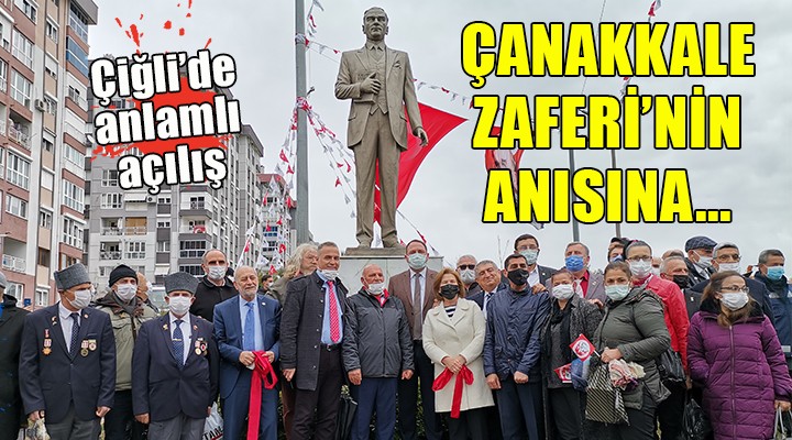 Çiğli de anlamlı açılış... Çanakkale Zaferi nin anısına!