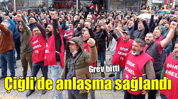 Çiğli de anlaşma sağlandı, grev sona erdi