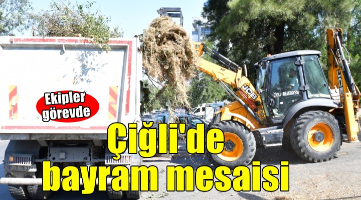 Çiğli de bayram mesaisi... Ekipler görevde!