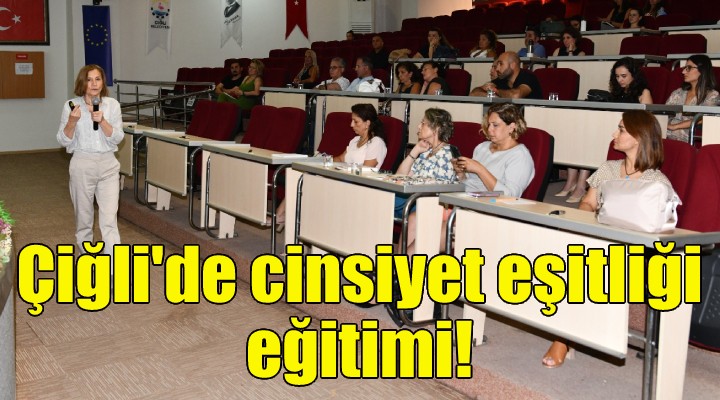 Çiğli de cinsiyet eşitliği eğitimi!