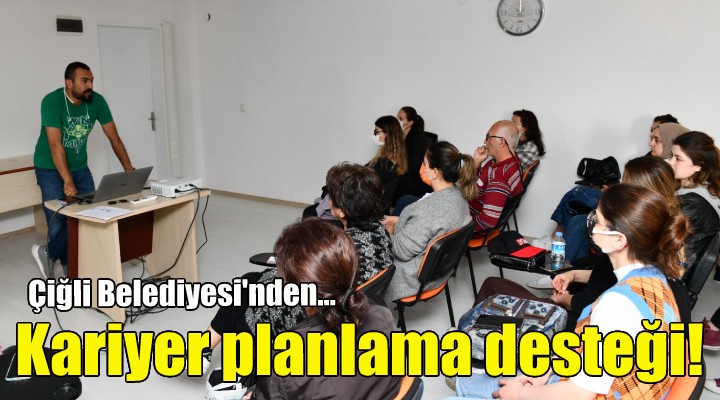 Çiğli de iş arayanlara kariyer planlama desteği!