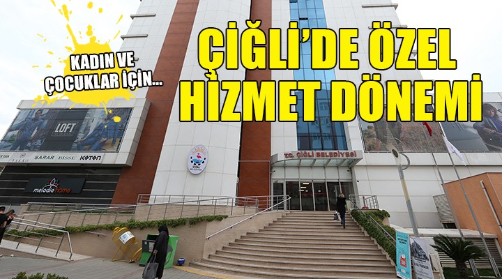 Çiğli de kadın ve çocuklara özel hizmet dönemi