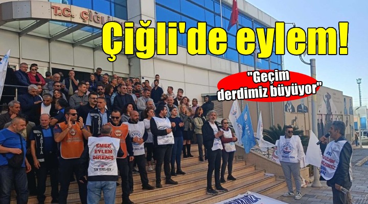 Çiğli de memurlar eylemde...  Geçim derdimiz büyüyor