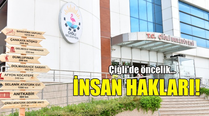 Çiğli de öncelik insan hakları!