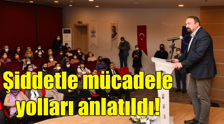 Çiğli de şiddetle mücadele yolları anlatıldı!