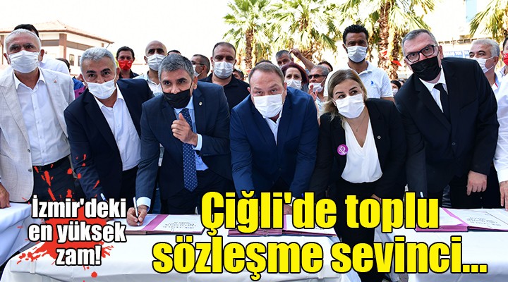 Çiğli de toplu sözleşme sevinci... İzmir deki en yüksek zam!