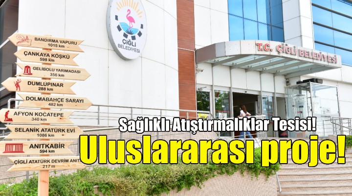 Çiğli de uluslararası proje... Sağlıklı Atıştırmalıklar Tesisi!