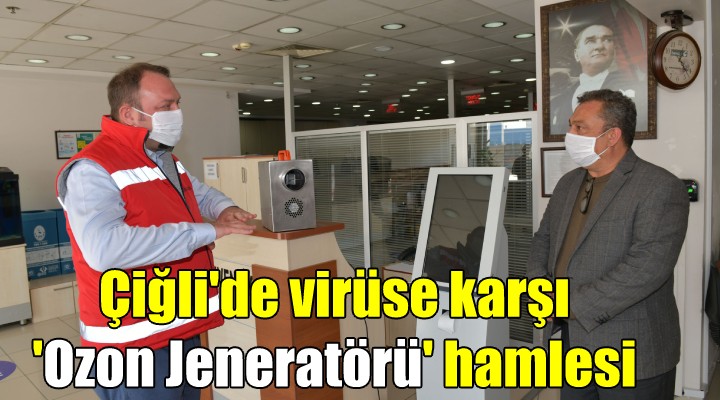 Çiğli de virüse karşı  Ozon Jeneratörü  hamlesi