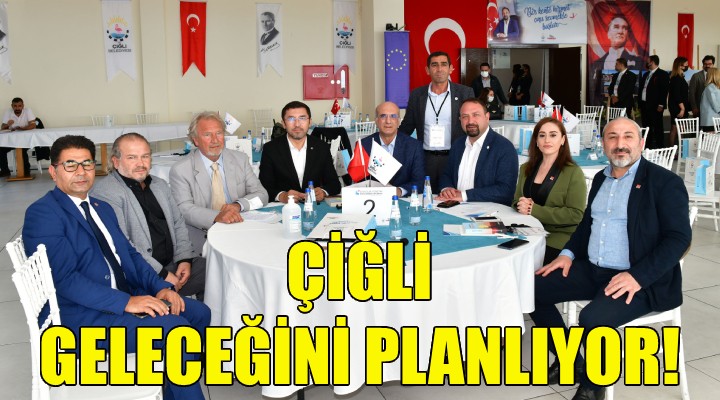 Çiğli, geleceğini planlıyor!