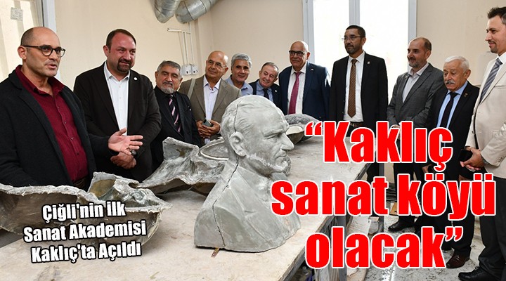 Çiğli nin ilk sanat akademisi Kaklıç ta açıldı