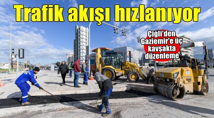 Çiğli ve Gaziemir’de trafik akışı hızlanıyor