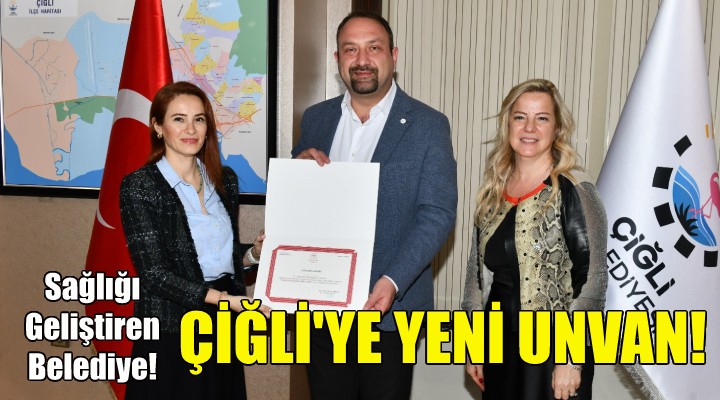 Çiğli ye yeni unvan: Sağlığı Geliştiren Belediye!