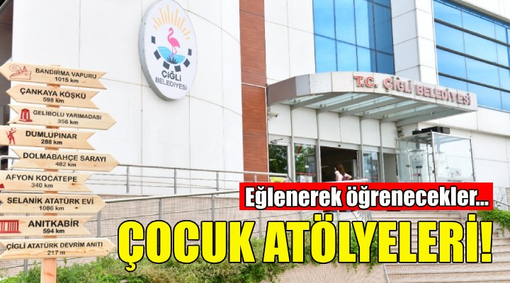 Çiğli’de Çocuk Atölyeleri kuruluyor!