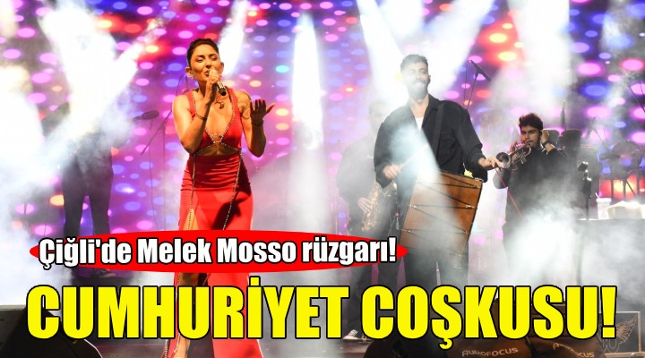 Çiğli’de Cumhuriyet coşkusu Melek Mosso ile zirve yaptı!