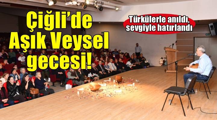 Çiğli’de Duygu Dolu Gece: Aşık Veysel türkülerle anıldı