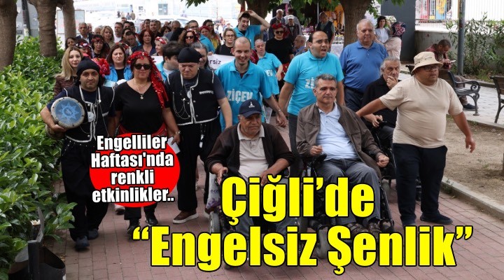 Çiğli’de Engelsiz Şenlik coşkusu