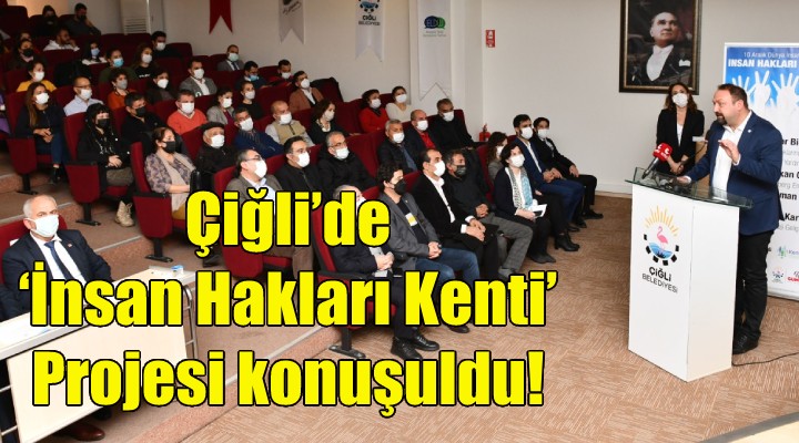 Çiğli’de ‘İnsan Hakları Kenti’ Projesi konuşuldu!