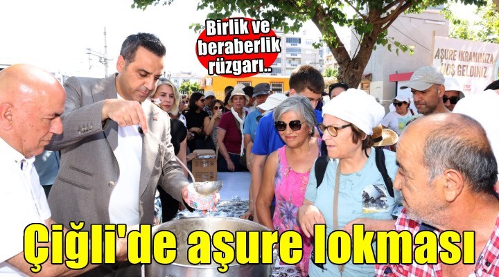 Çiğli’de Muharrem ayının bereketi ve paylaşma kültürü aşure lokmalarıyla yaşatıldı
