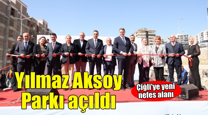 Çiğli’de Yılmaz Aksoy Parkı coşkulu törenle açıldı