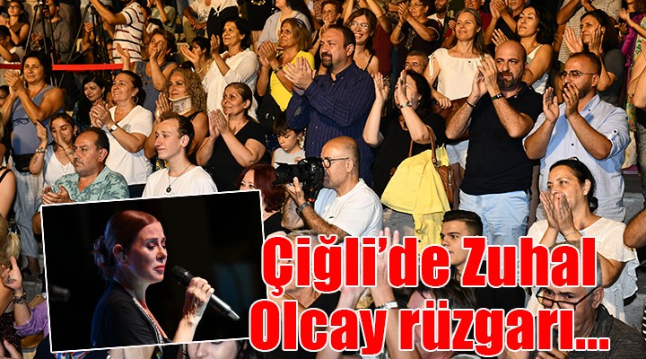 Çiğli’de Zuhal Olcay rüzgarı...