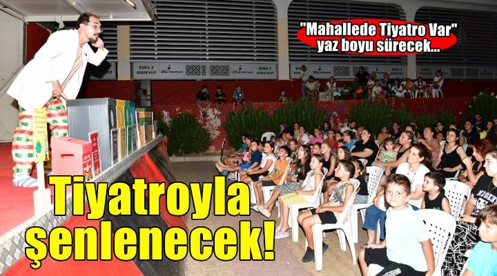 Çiğli’de yaz akşamları tiyatroyla şenleniyor