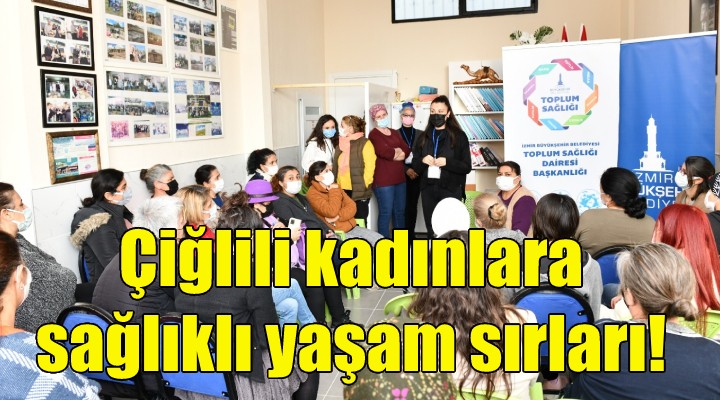 Çiğlili kadınlara sağlıklı yaşam sırları!