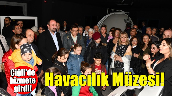 Çiğli’nin ilk Havacılık Müzesi açıldı!