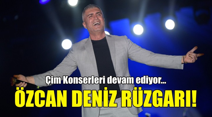 Çim Konserleri’nde Özcan Deniz rüzgarı!